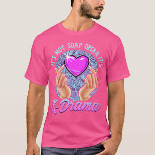 Womens Korean Drama Its Not Soap Opera Its K-Drama T-Shirt