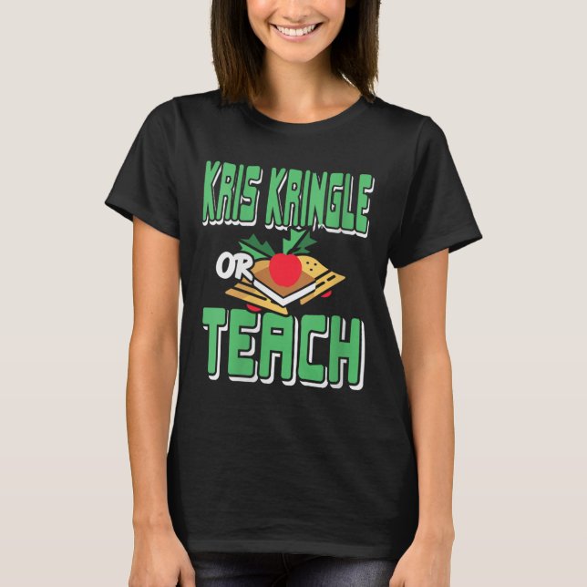 Womens Kris Kringle Or Teach Funny Holiday Dilemma T-Shirt (Front)