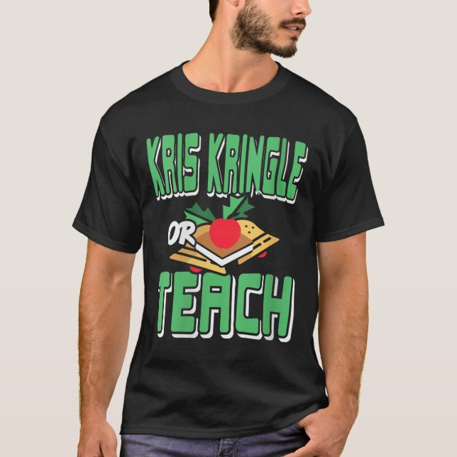Womens Kris Kringle Or Teach Funny Holiday Dilemma T-Shirt (Front)