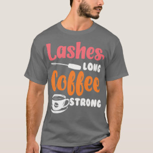 Womens Lashes Long Coffee StrongBeauticianMake Up  T-Shirt