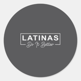Womens Latinas Do It Better Funny Sarcastic Quote  Classic Round Sticker
