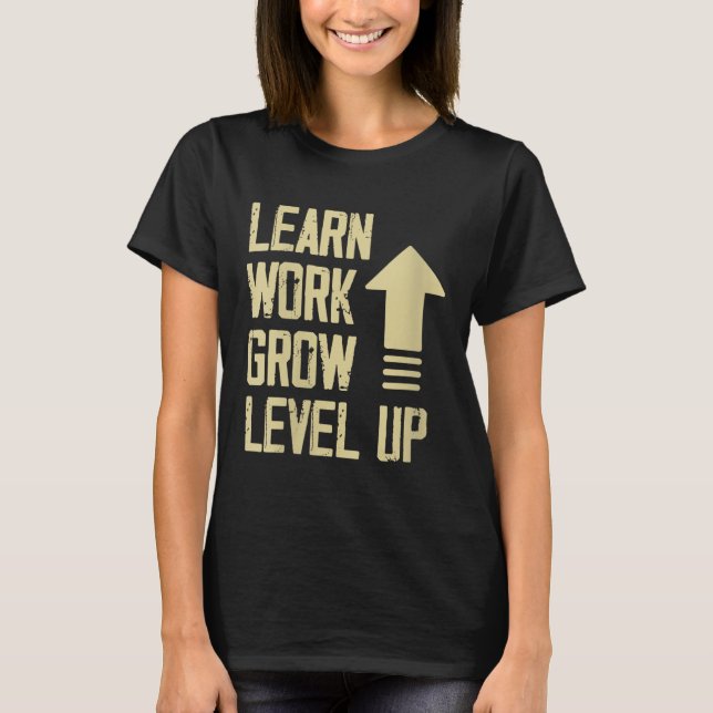 Womens Learn Work Grow Level Up Growth Success Vin T-Shirt (Front)