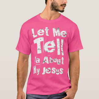 Womens Let Me Tell You About My Jesus Vintage Dist T-Shirt