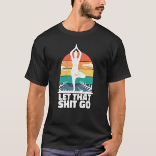 Womens Let That Go Calmly Balanced Relaxed Stress T-Shirt