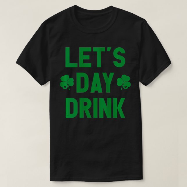 Womens Lets Day Drink I St Paddys Day Green Shamro T-Shirt (Design Front)