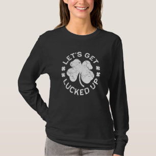 Womens Let's Get Lucked Up Saint Patrick Day 1 T-Shirt