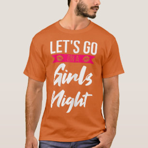 Womens let's go on a girls night party ladies brid T-Shirt