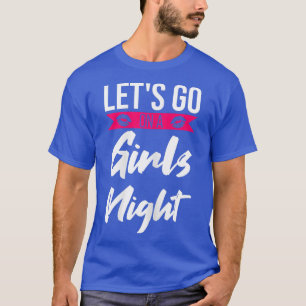 Womens lets go on a girls night party ladies bride T-Shirt