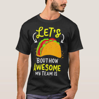 Womens Lets Taco Bout How Awesome My Team Is Busin T-Shirt