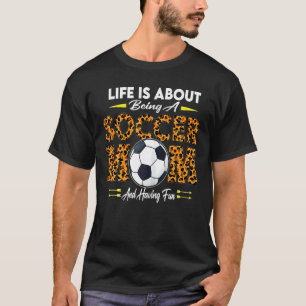 Womens Life Is About Being A Soccer Mum Mother T-Shirt
