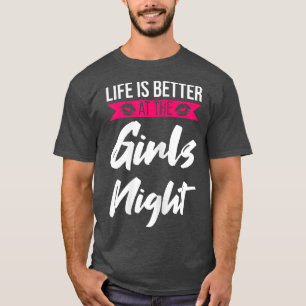 Womens life is better at the girls night party lad T-Shirt