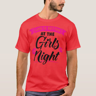 Womens life is better at the girls night party lad T-Shirt