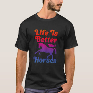 Womens Life Is Better With Horses Girl Horse Ridin T-Shirt