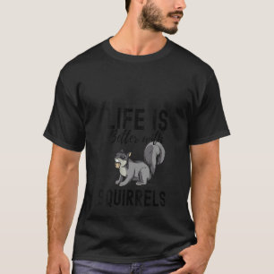 Womens Life Is Better With Squirrels Forest Animal T-Shirt
