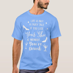 Womens Life is Not a Fairy Tale If U Lose Your Sho T-Shirt