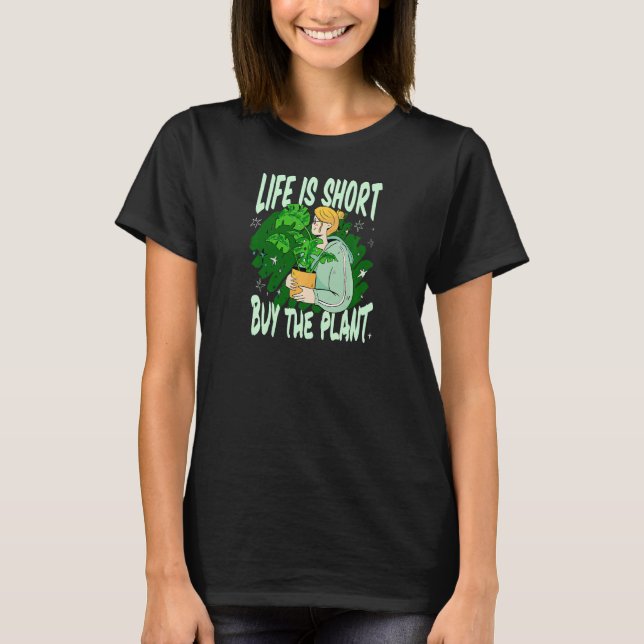 Womens Life Is Short Buy The Plant   T-Shirt (Front)