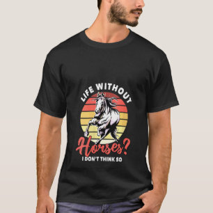 Womens Life Without Horses Riding Rider Men Boys T-Shirt