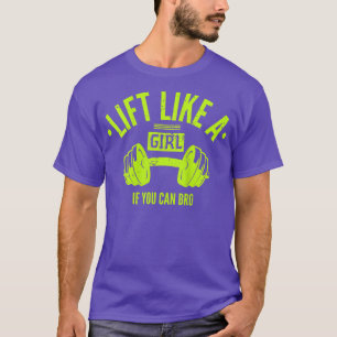 Womens Lift Like A Girl If You Can Bro WorkoutSpor T-Shirt