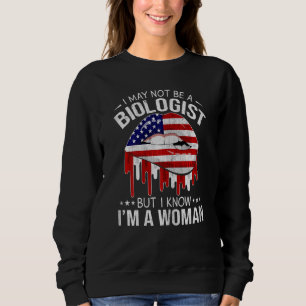 Womens Lips I May Not Be A Biologist But I Know I' Sweatshirt