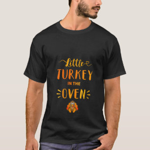 Womens Little turkey oven for thanksgiving pregnan T-Shirt