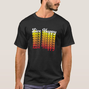 Womens Live Happy Positive Message Motivational Qu T-Shirt