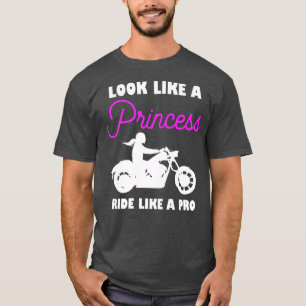 Womens Look like a princess ride like a pro Biker T-Shirt
