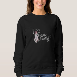 Womens Love Figure Skating Ice Skater Skate Lover Sweatshirt