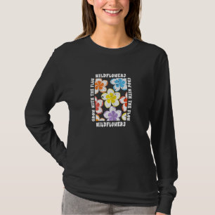 Womens Love Flowers Grow With The Flow Wildflowers T-Shirt