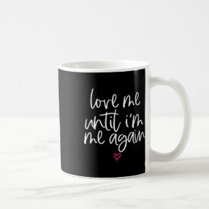 Womens Love Me Until Im Me Again Mental Health Awa Coffee Mug