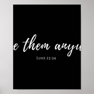 Womens Love Them Anyway Luke 23 34 Christian Jesus Poster