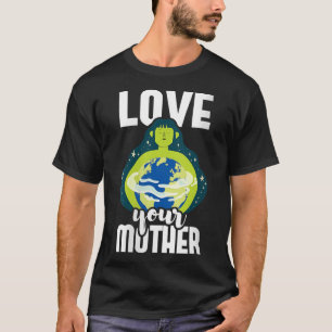 Womens Love Your Mother Environmental Protection T-Shirt
