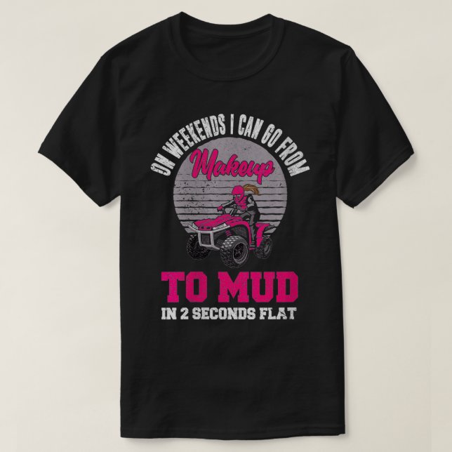 Womens Makeup To Mud Funny ATV Quad Dirt Bike Four T-Shirt (Design Front)