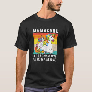 Womens Mamacorn Like A Normal Mom But More Awesome T-Shirt