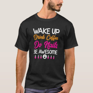 Womens Manicure Drink Coffee Do Nails Nail Technic T-Shirt