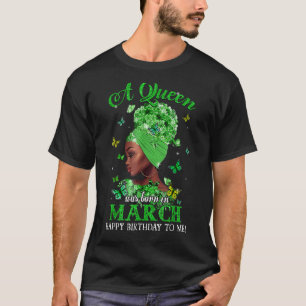 Womens March Girls Queens Are Born In March St Pat T-Shirt