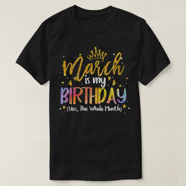 Womens March Is My Birthday Yes The Whole Month Bi T-Shirt (Design Front)