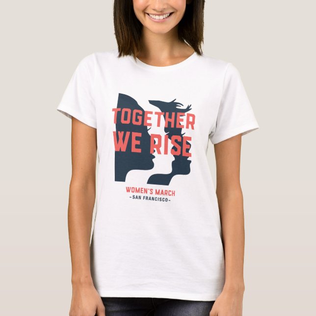 Women's March SF - Together We Rise T-Shirt (Front)
