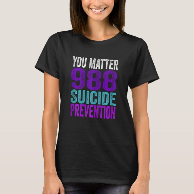 Womens Matter Suicide You Matter 988 Suicide Preve T-Shirt (Front)