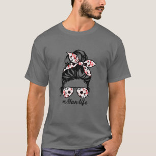 Womens Maw Life Soccer Maw Mothers Day Messy Bun W T-Shirt