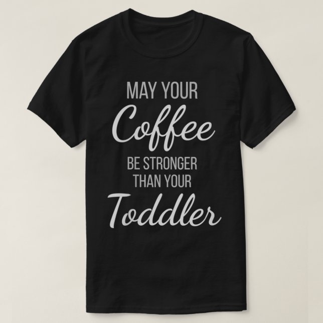 Womens May Your Coffee Be Stronger Than Your Toddl T-Shirt (Design Front)