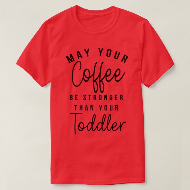 Womens May Your Coffee Be Stronger Than Your Toddl T-Shirt (Design Front)