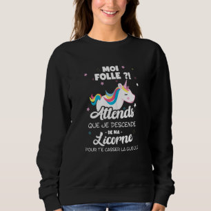 Womens Me Folle Attends Que Je Descende De My Unic Sweatshirt