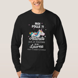 Womens Me Folle Attends Que Je Descende De My Unic T-Shirt