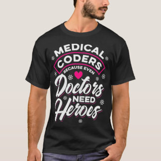 Womens Medical Coder Doctors need Heroes T-Shirt