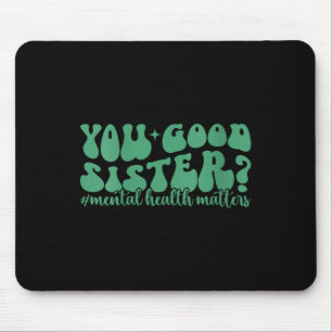 Womens Mental Health S You Good Sis Mental Health  Mouse Mat