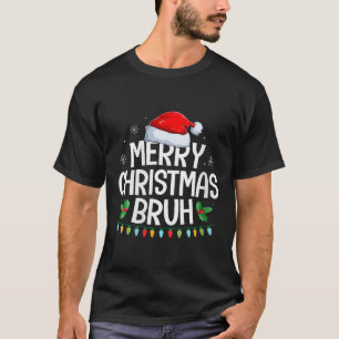 Womens Merry Christmas Bruh Funny Brother Teens Bo T-Shirt