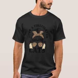 Womens  Messy Bun Leopard Just A Firefighter Who L T-Shirt