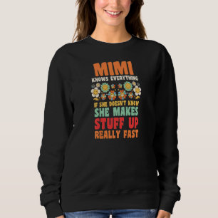Womens Mimi knows everything if she doesn't know g Sweatshirt