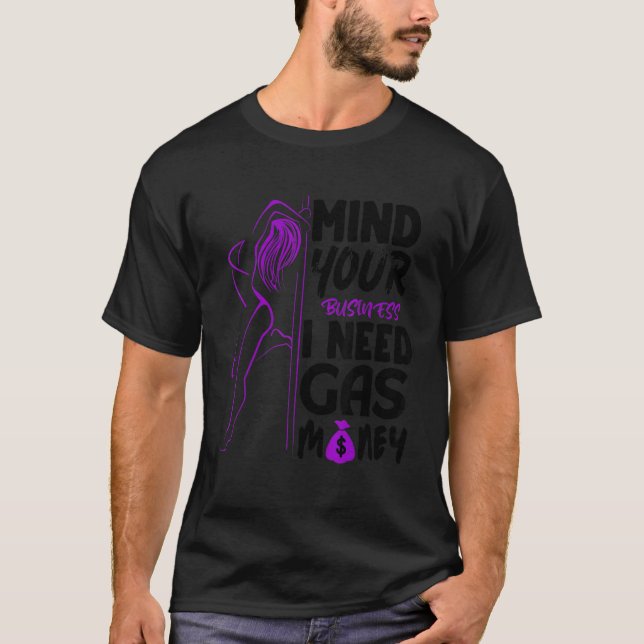 Womens Mind Your Business I Need Gas Money  Gas Pr T-Shirt (Front)