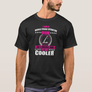 Womens Mobile Crane Operator Mum Construction Site T-Shirt